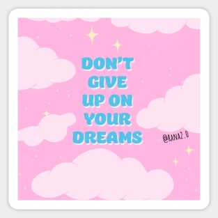 Don’t give up on your dreams Sticker